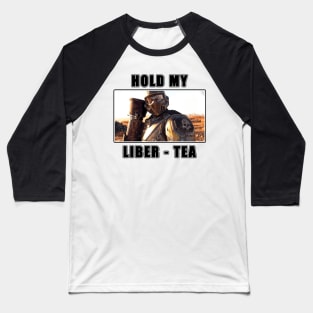 Hold My Liber - Tea Baseball T-Shirt